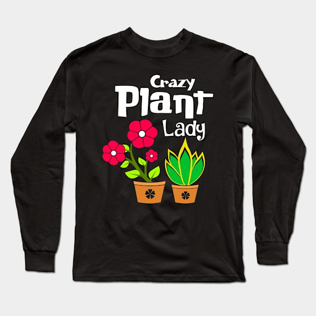 Crazy Plant Lady for Gardener Long Sleeve T-Shirt by Shirtttee